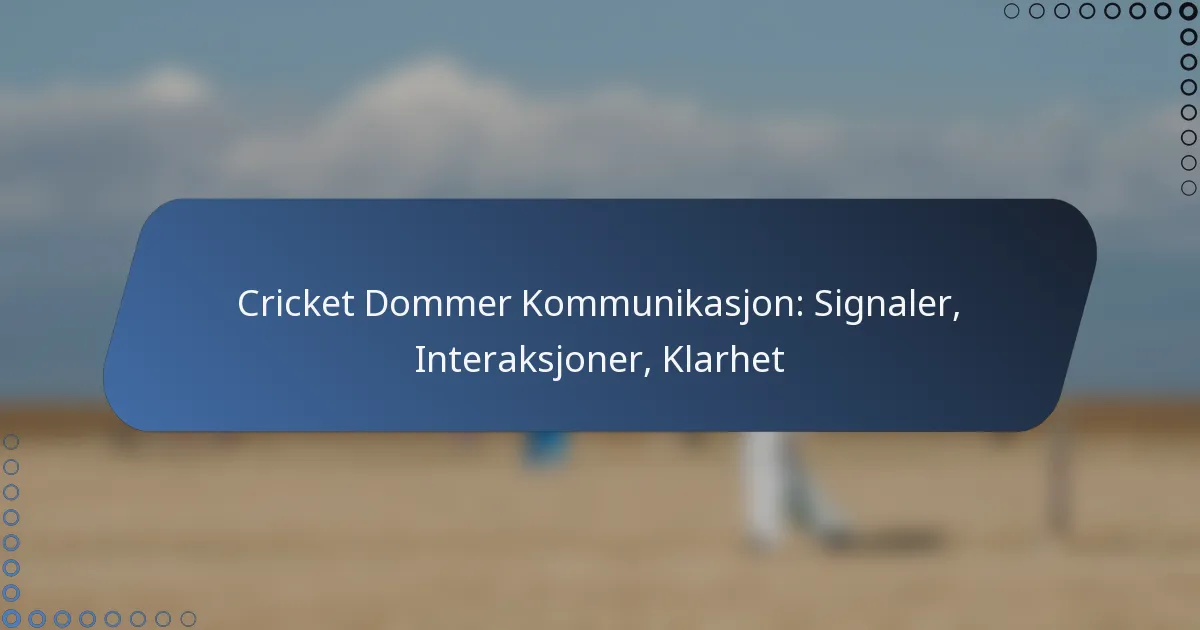 Cricket Dommer Kommunikasjon: Signaler, Interaksjoner, Klarhet