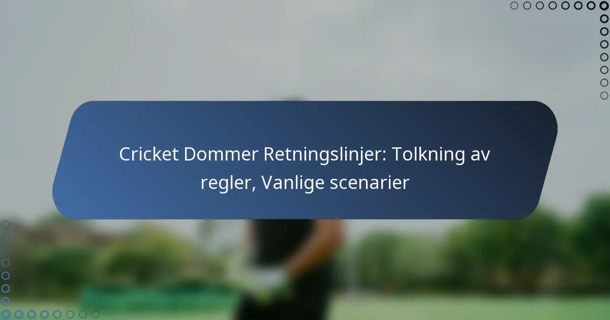 Cricket Dommer Retningslinjer: Tolkning av regler, Vanlige scenarier
