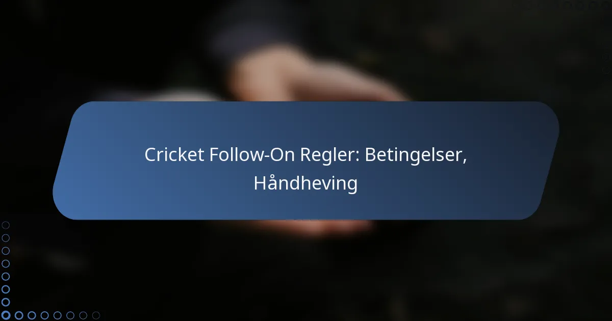 Cricket Follow-On Regler: Betingelser, Håndheving