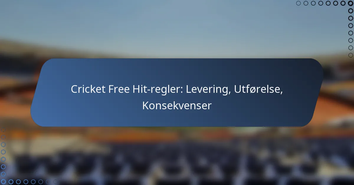 Cricket Free Hit-regler: Levering, Utførelse, Konsekvenser