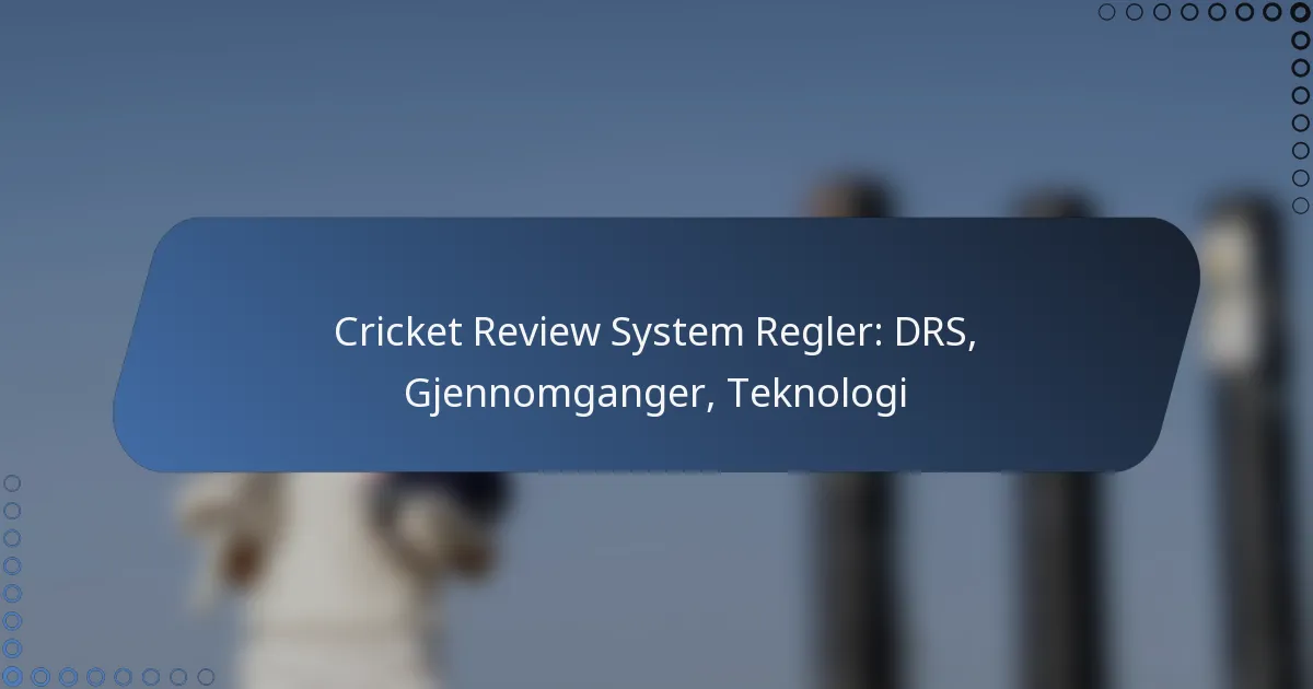 Cricket Review System Regler: DRS, Gjennomganger, Teknologi