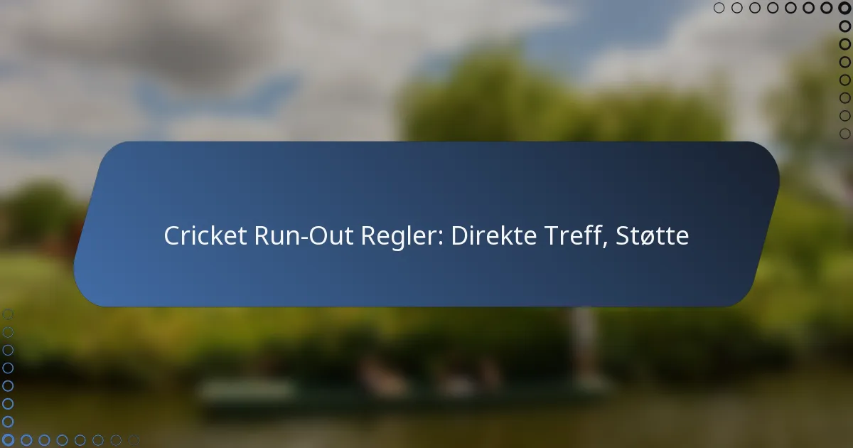 Cricket Run-Out Regler: Direkte Treff, Støtte