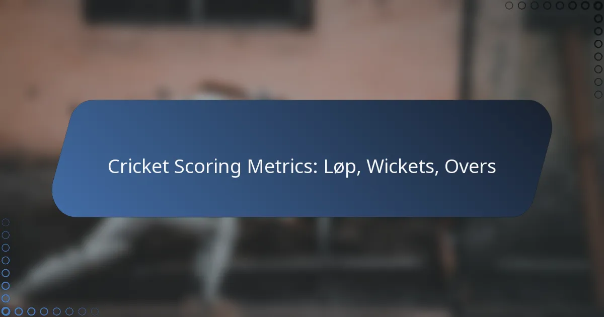Cricket Scoring Metrics: Løp, Wickets, Overs