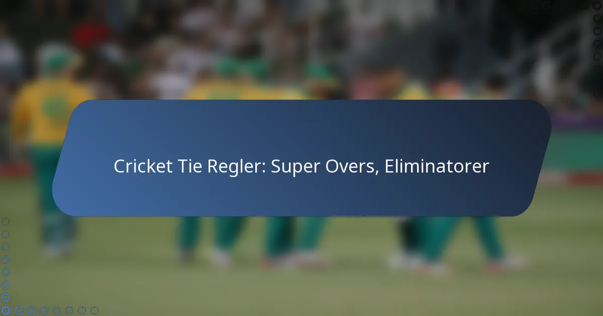 Cricket Tie Regler: Super Overs, Eliminatorer