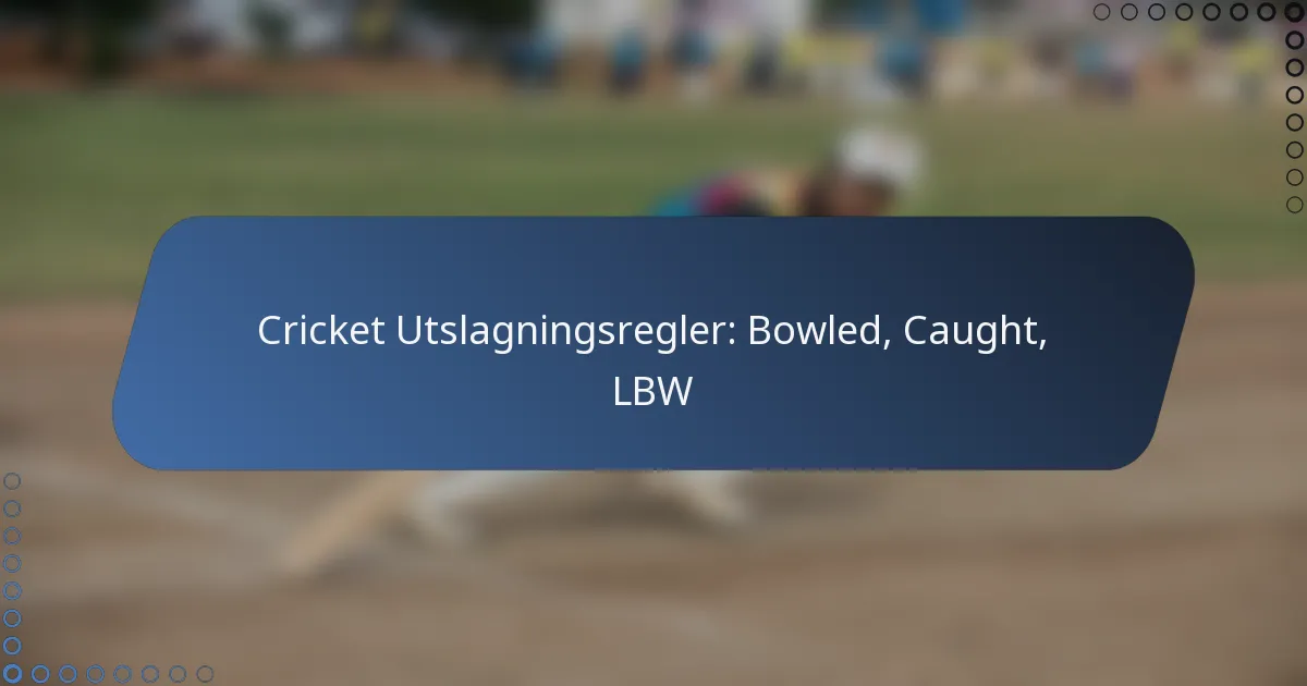 Cricket Utslagningsregler: Bowled, Caught, LBW