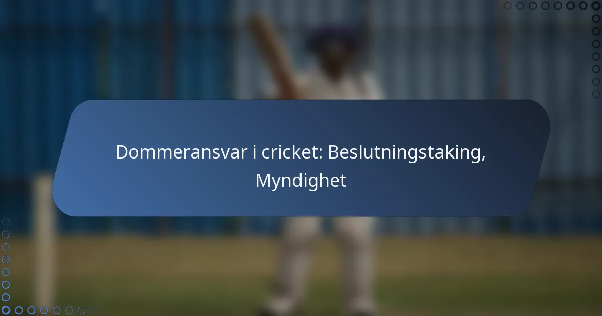 Dommeransvar i cricket: Beslutningstaking, Myndighet