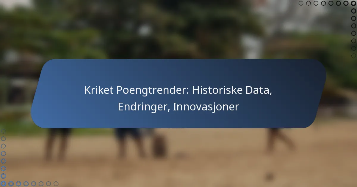 Kriket Poengtrender: Historiske Data, Endringer, Innovasjoner