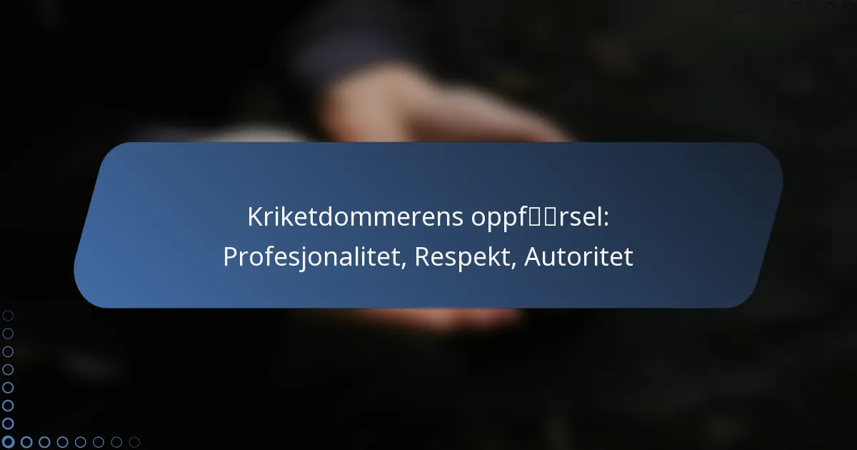 Kriketdommerens oppførsel: Profesjonalitet, Respekt, Autoritet