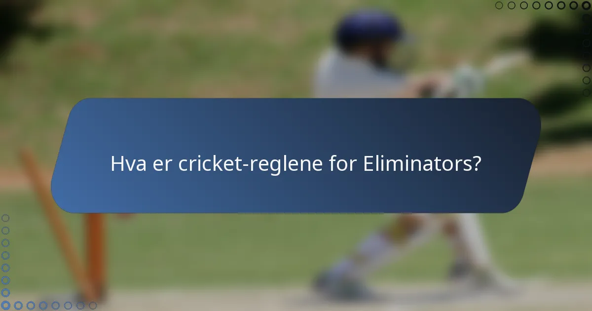 Hva er cricket-reglene for Eliminators?