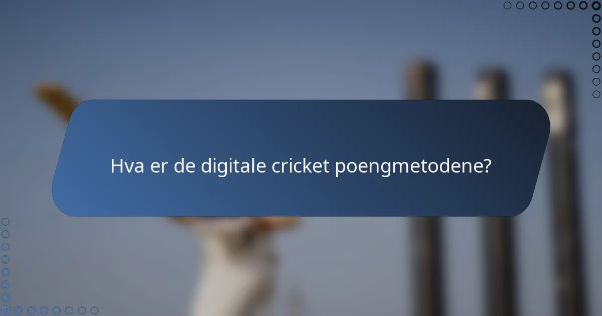 Hva er de digitale cricket poengmetodene?
