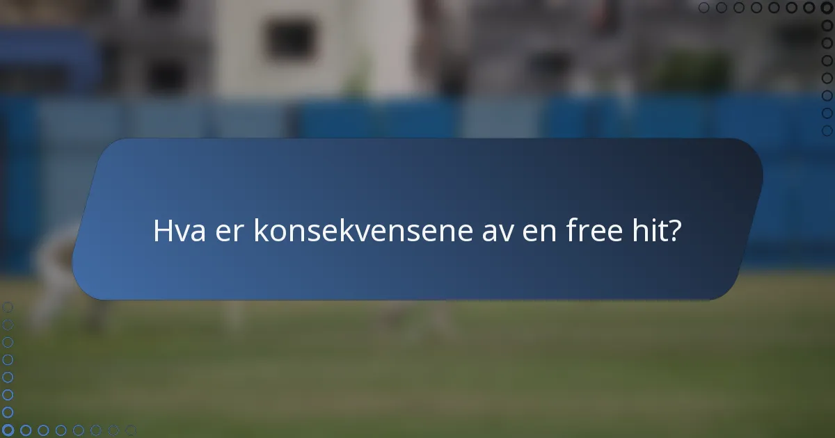 Hva er konsekvensene av en free hit?