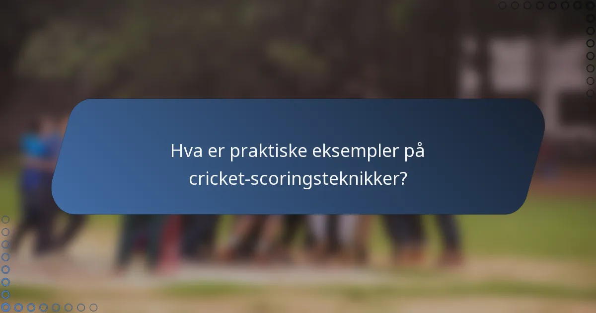 Hva er praktiske eksempler på cricket-scoringsteknikker?