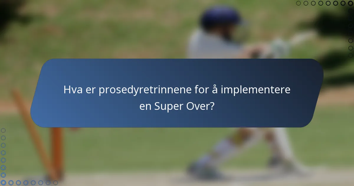 Hva er prosedyretrinnene for å implementere en Super Over?