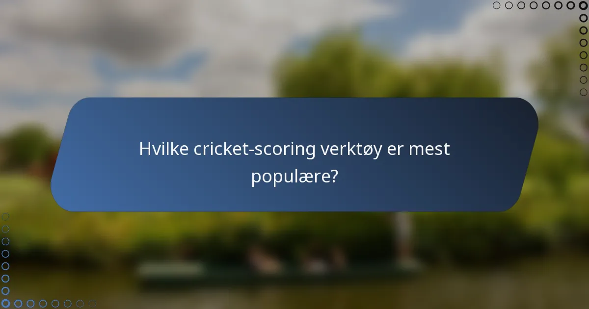 Hvilke cricket-scoring verktøy er mest populære?