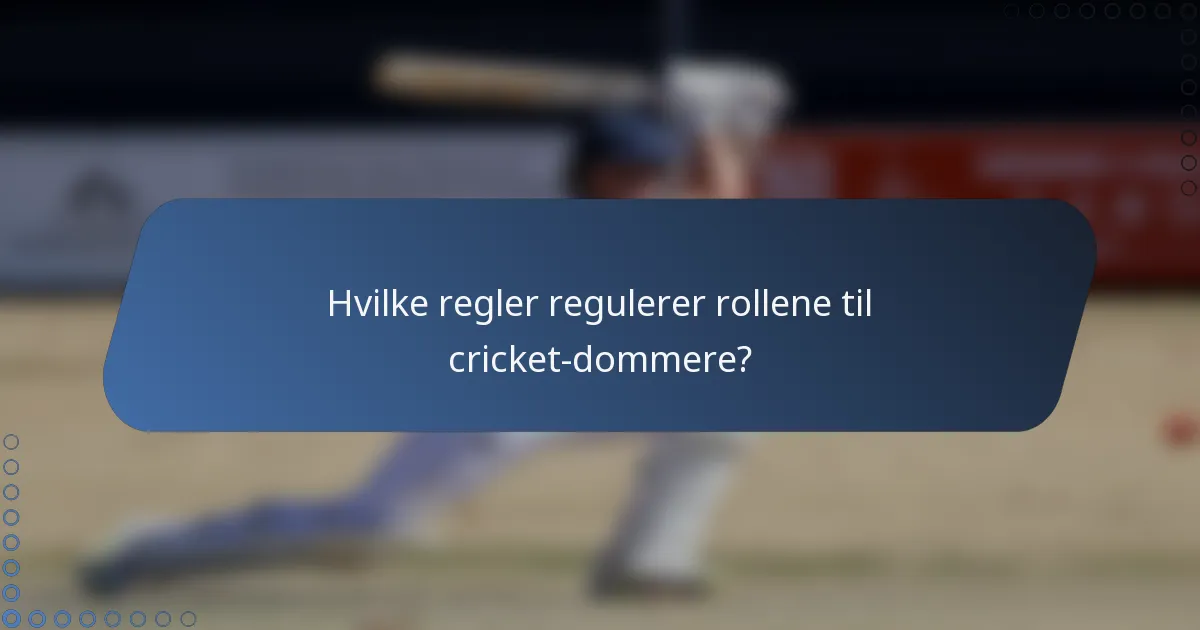 Hvilke regler regulerer rollene til cricket-dommere?