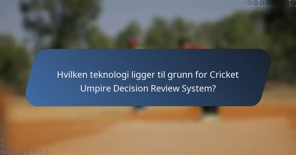 Hvilken teknologi ligger til grunn for Cricket Umpire Decision Review System?