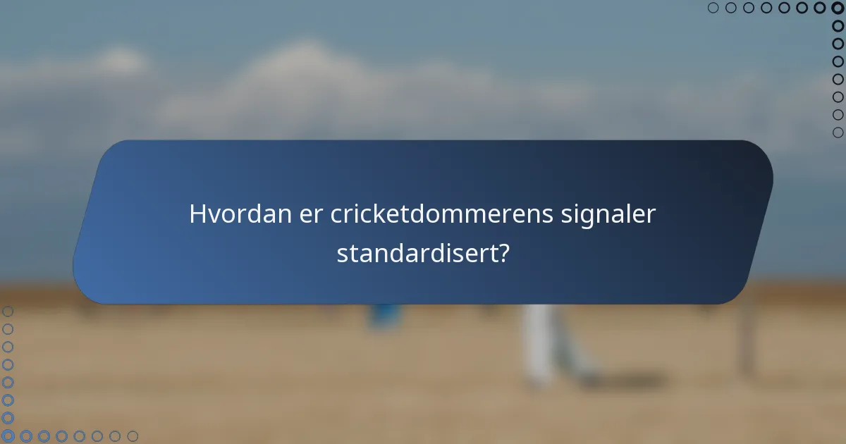 Hvordan er cricketdommerens signaler standardisert?