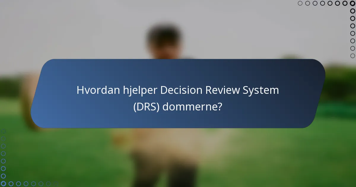 Hvordan hjelper Decision Review System (DRS) dommerne?