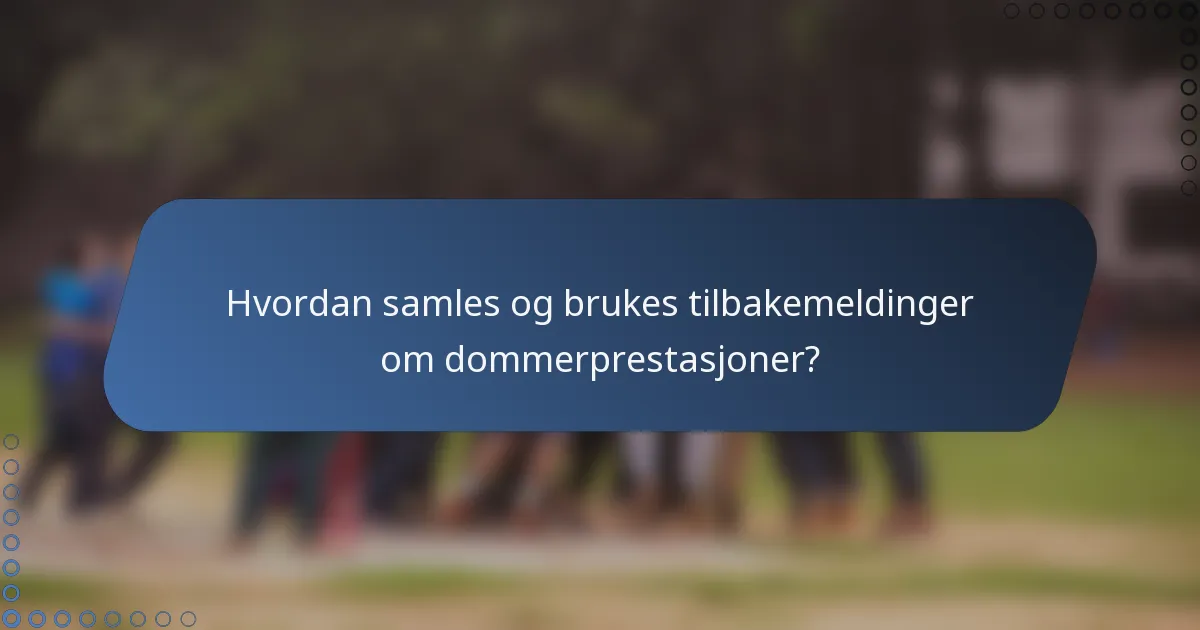 Hvordan samles og brukes tilbakemeldinger om dommerprestasjoner?