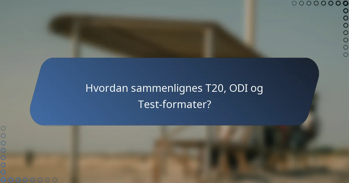 Hvordan sammenlignes T20, ODI og Test-formater?