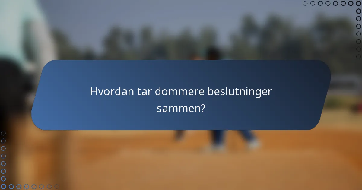 Hvordan tar dommere beslutninger sammen?