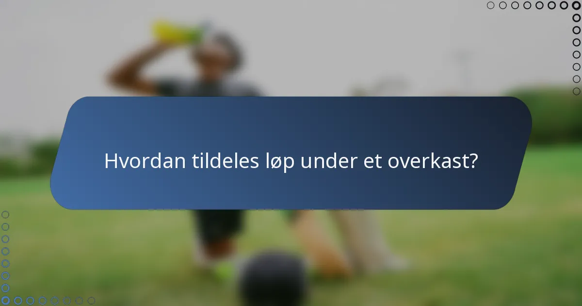Hvordan tildeles løp under et overkast?