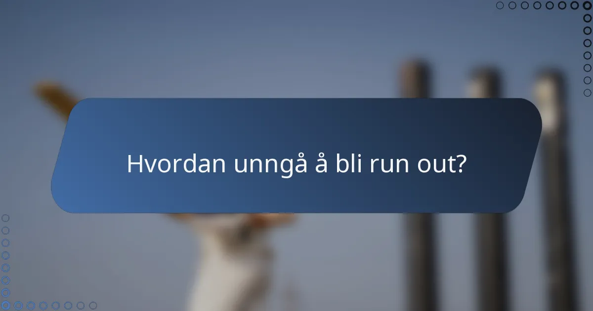 Hvordan unngå å bli run out?