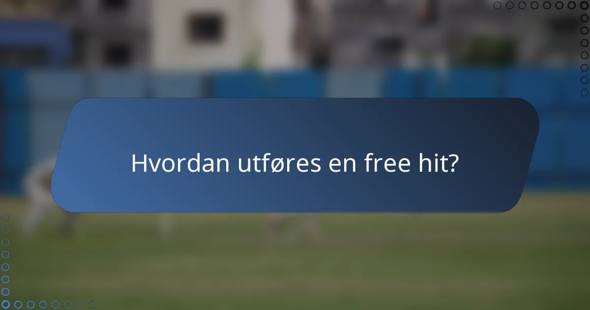 Hvordan utføres en free hit?