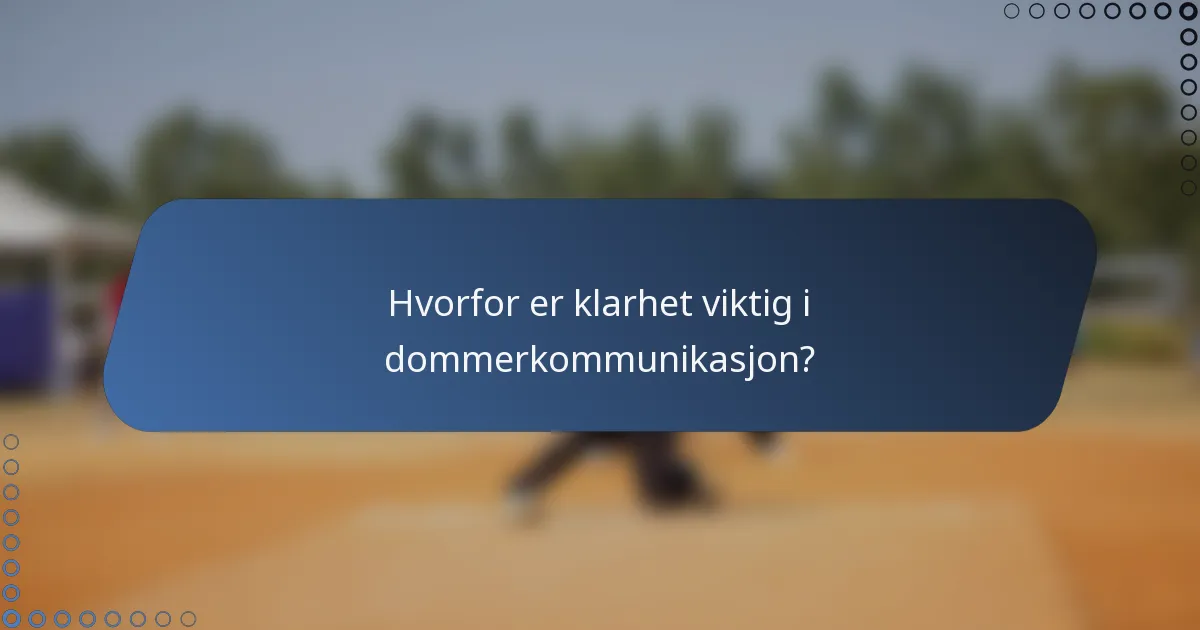Hvorfor er klarhet viktig i dommerkommunikasjon?